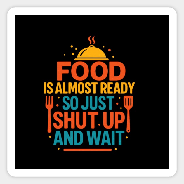 Funny Kitchen Cooking Quote Food Is Almost Ready Sticker by logiamerch
